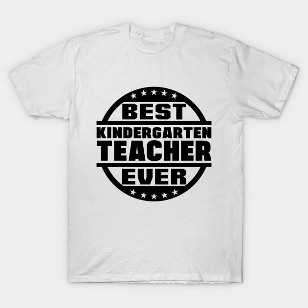 Best Kindergarten Teacher Ever T-Shirt by colorsplash